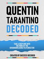 Quentin Tarantino Decoded - Take A Deep Dive Into The Mind Of The Groundbreaking Film Director