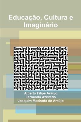 Educacao, Cultura e Imaginario - Fernando Azevedo,Alberto Filipe Araujo,Joaquim Machado de Araujo - cover