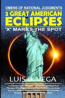 3 Great American Eclipses: Omens of National Judgments - Luis Vega - cover
