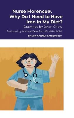 Nurse Florence(R), Why Do I Need to Have Iron in My Diet? - Michael Dow - cover