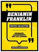 Benjamin Franklin - Quotes Collection - Biography, Achievements And Life Lessons