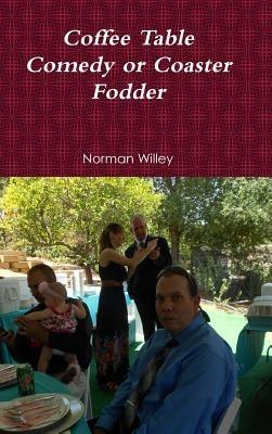 Coffee Table Comedy or Coaster Fodder - Norman Willey - cover