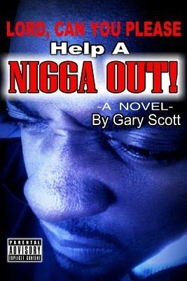 Lord, Can You Please Help A Nigga Out - Gary Scott - cover