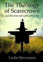 The Theology of Scarecrows: and other stories with a philosophical edge