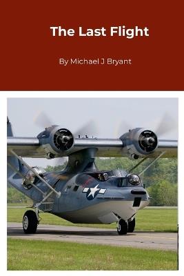 The Last Flight: Michael J Bryant - Michael J Bryant - cover