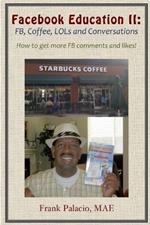 Facebook Education II: FB, Coffee, LOLs, and Conversations. How to Get More FB Likes and Comments