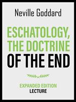 Eschatology - The Doctrine Of The End - Expanded Edition Lecture