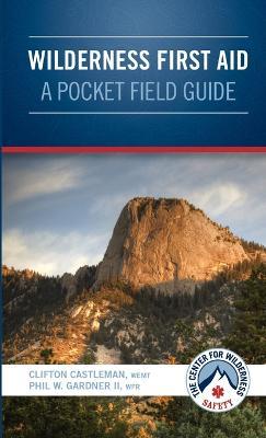 Wilderness First Aid - A Pocket Field Guide - WEMT, Clifton Castleman,II, Phil W. Gardner - cover