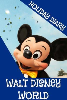 Holiday Diary Walt Disney World - Felicity Dugant - copertina