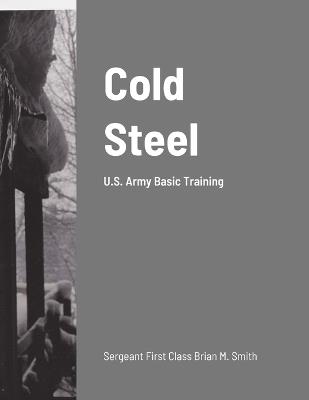 Cold Steel: U.S. Army Basic Training - Brian Smith - cover