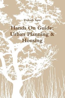 Hands On Guide: Urban Planning & Housing - Prakash Apte - cover
