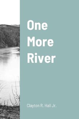 One More River - Clayton R Hall - cover