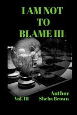 I Am Not to Blame III: Vol.3