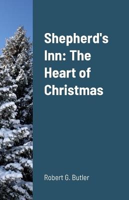 Shepherd's Inn: The Heart of Christmas - Robert Butler - cover