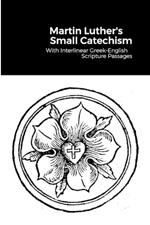 The Small Catechism: With Interlinear Greek-English Scripture Passages