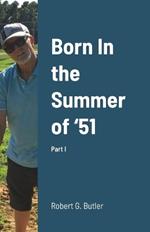 Born In the Summer of '51: Part I