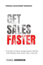 Get Sales Faster: A guide to help close deals faster for people who don't sell online.