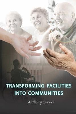 Transforming Facilities into Communities - Anthony Brewer - cover