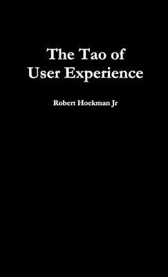 The Tao of User Experience - Jr, Robert Hoekman - cover