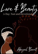 Love and Beauty: 5-Day Fast and Devotional: Reflections on Divine Love and Beauty Manifested in Christian Fellowship