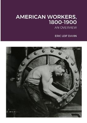 American Workers, 1800-1900: An Overview - Eric Leif Davin - cover