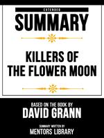 Extended Summary - Killers Of The Flower Moon - Based On The Book By David Grann