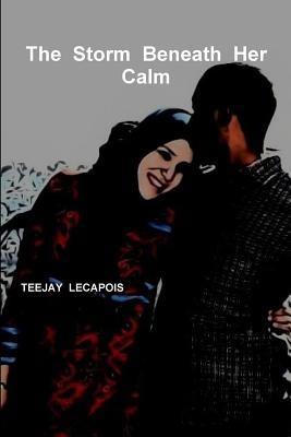 The Storm Beneath Her Calm - Teejay LeCapois - cover