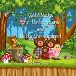 Goldilocks Three bears and Nutty the Squirrel
