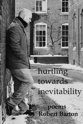 Hurtling Towards Inevitability - Robert Barton - cover