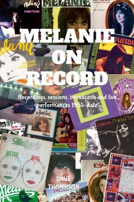 Melanie On Record - Recordings, sessions, broadcasts and live performances 1951-date - Dave Thompson - cover