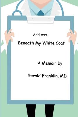 Beneath My White Coat - Gerald Franklin - cover