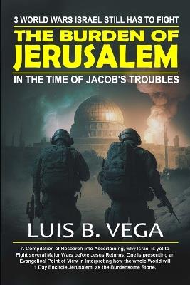 Burden of Jerusalem: 3 Major Wars Israel Still Has to Fight - Luis Vega - cover