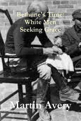 Bethune's Time: White Men Seeking Grace - Martin Avery - cover