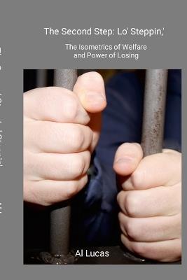 The Second Step: Lo' Steppin, ': The Isometrics of Welfare and Power of Losing - Al Lucas - cover