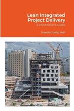 Lean Integrated Project Delivery: A Practitioner's Guide