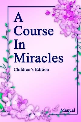 A Course in Miracles, Children's Edition Manual: Guidance made simple for young minds. - Devan Jesse Byrne - cover