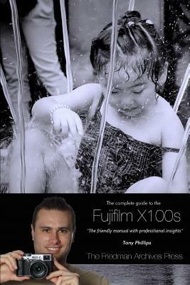 The Complete Guide to Fujifilm's X100s Camera (B&W Edition) - Tony Phillips - cover