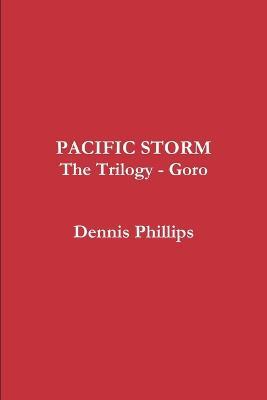 Pacific Storm Trilogy - Goro - Dennis Phillips - cover