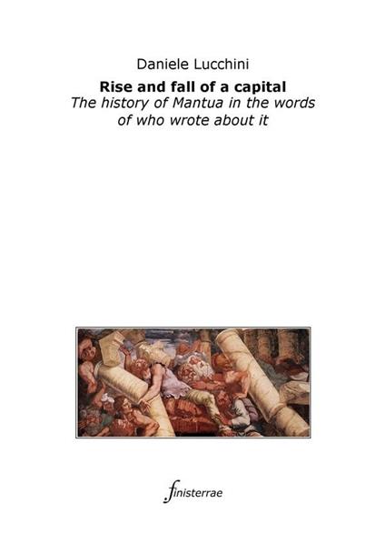 Rise and fall of a capital.The history of Mantua in the words of who wrote about it