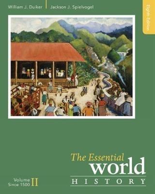 The Essential World History, Volume II: Since 1500 - William J. Duiker,Jackson Spielvogel - cover