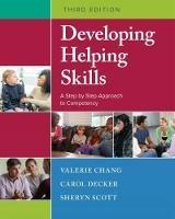 Developing Helping Skills: A Step-by-Step Approach to Competency - Valerie Chang,Carol Decker,Sheryn Scott - cover