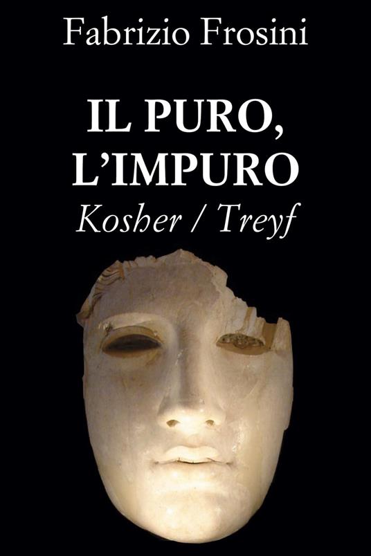 Il Puro, L'Impuro ~ Kosher/Treyf - Fabrizio Frosini - ebook