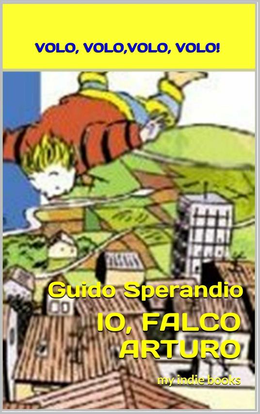 Io, Falco Arturo (Volo, volo, volo, volo) - Guido Sperandio - ebook