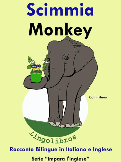 Racconto Bilingue in Italiano e Inglese: Scimmia - Monkey. Serie Impara l'inglese. - Colin Hann - ebook