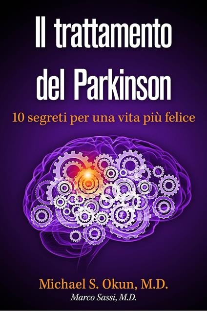 Il trattamento del Parkinson: 10 segreti per una vita più felice - Michael S. Okun M.D. - ebook