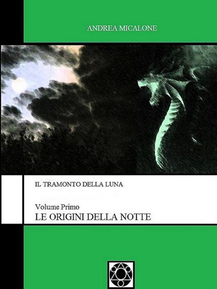 Il Tramonto della Luna: Volume Primo - Le Origini Della Notte - Andrea Micalone - ebook