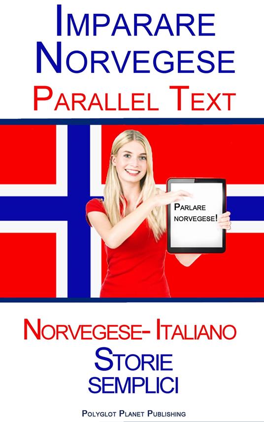 Imparare Norvegese - Parallel Text (Italiano - Norvegese) Storie semplici - Polyglot Planet Publishing - ebook