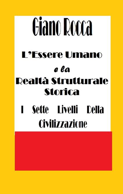L'Essere Umano e la Realtà Strutturale Storica - Giano Rocca - ebook