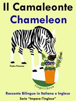 Racconto Bilingue in Italiano e Inglese: Il Camaleonte - Chameleon . Serie Impara l'inglese.