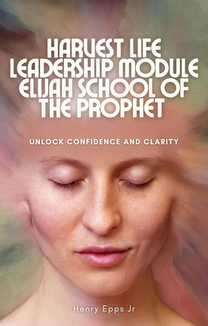 Harvest Life Leadership Modules Elijah School of The Prophet